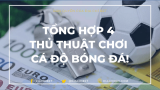 Thủ thuật cá độ không sợ THUA! (cập nhật 2020)