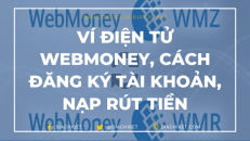 Ví điện tử WebMoney, cách đăng ký tài khoản, nạp rút tiền nhanh chóng